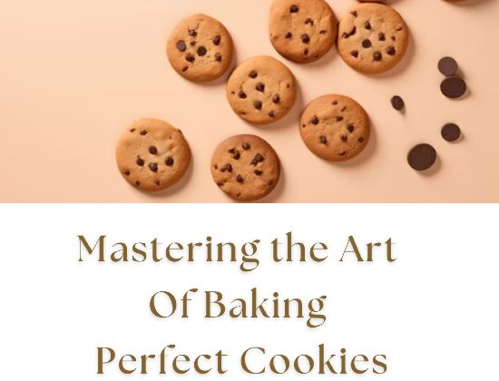 Mastering the Art of Baking Perfect Cookies